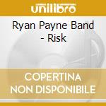 Ryan Payne Band - Risk cd musicale di Ryan Payne Band