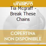 Tia Mcgraff - Break These Chains cd
