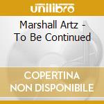 Marshall Artz - To Be Continued