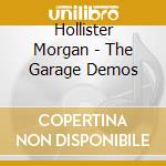Hollister Morgan - The Garage Demos cd