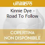 Kinnie Dye - Road To Follow