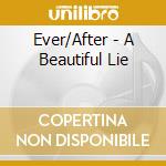 Ever/After - A Beautiful Lie cd