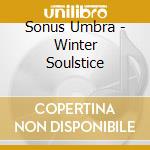 Sonus Umbra - Winter Soulstice cd musicale di Sonus Umbra