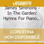 Jamey Simmons - In The Garden: Hymns For Piano (Feat. Arunesh Nadgir) cd