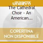 The Cathedral Choir - An American Evening: Music By American Composers cd