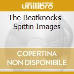 The Beatknocks - Spittin Images cd musicale di The Beatknocks