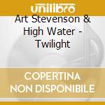 Art Stevenson & High Water - Twilight cd