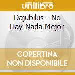 Dajubilus - No Hay Nada Mejor cd