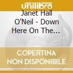 Janet Hall O'Neil - Down Here On The Ground cd