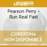 Pearson Perry - Run Real Fast cd