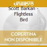 Scott Barkan - Flightless Bird cd musicale di Scott Barkan