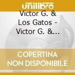 Victor G. & Los Gatos - Victor G. & Los Gatos cd musicale di Victor G. & Los Gatos