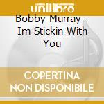 Bobby Murray - Im Stickin With You cd