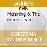 Kelly Mcfarling & The Home Team - Others cd
