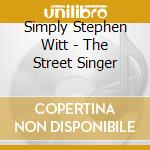 Simply Stephen Witt - The Street Singer
