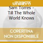 Sam Torres - Till The Whole World Knows cd