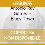 Antonio Ray Gomez - Blues-Town cd