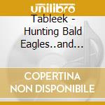 Tableek - Hunting Bald Eagles..and Other Ghetto Ta cd musicale di Tableek