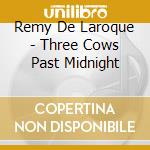 Remy De Laroque - Three Cows Past Midnight