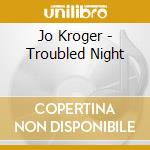 Jo Kroger - Troubled Night cd