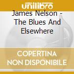 James Nelson - The Blues And Elsewhere cd