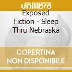 Exposed Fiction - Sleep Thru Nebraska