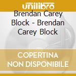 Brendan Carey Block - Brendan Carey Block cd