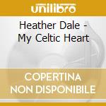 Heather Dale - My Celtic Heart cd musicale di Heather Dale