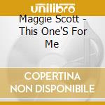 Maggie Scott - This One'S For Me cd musicale di Maggie Scott