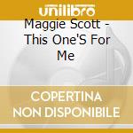 Maggie Scott - This One'S For Me