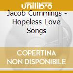 Jacob Cummings - Hopeless Love Songs cd musicale di Jacob Cummings