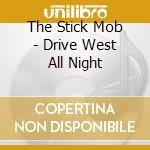 The Stick Mob - Drive West All Night cd