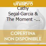 Cathy Segal-Garcia & The Moment - The Moment Live At The Blue Whale cd musicale di Cathy Segal