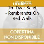 Jim Dyar Band - Rembrandts On Red Walls cd