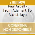 Paul Asbell - From Adamant To Atchafalaya cd