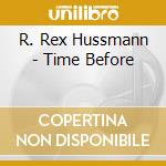 R. Rex Hussmann - Time Before cd