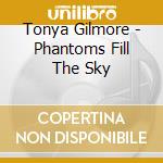 Tonya Gilmore - Phantoms Fill The Sky