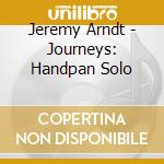 Jeremy Arndt - Journeys: Handpan Solo cd