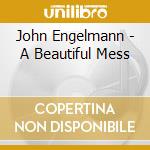 John Engelmann - A Beautiful Mess cd