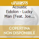 Acoustic Eidolon - Lucky Man (Feat. Joe Scott) cd musicale di Acoustic Eidolon
