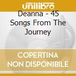 Deanna - 45 Songs From The Journey cd