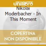 Nikolai Moderbacher - In This Moment cd