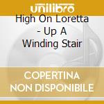 High On Loretta - Up A Winding Stair cd