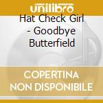 Hat Check Girl - Goodbye Butterfield cd