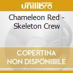 Chameleon Red - Skeleton Crew cd musicale di Chameleon Red