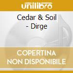 Cedar & Soil - Dirge cd