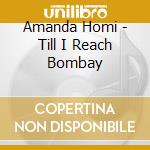 Amanda Homi - Till I Reach Bombay cd