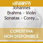 Johannes Brahms - Violin Sonatas - Corey Cerovsek cd