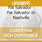 Pat Salvador - Pat Salvador In Nashville cd