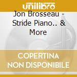 Jon Brosseau - Stride Piano.. & More cd